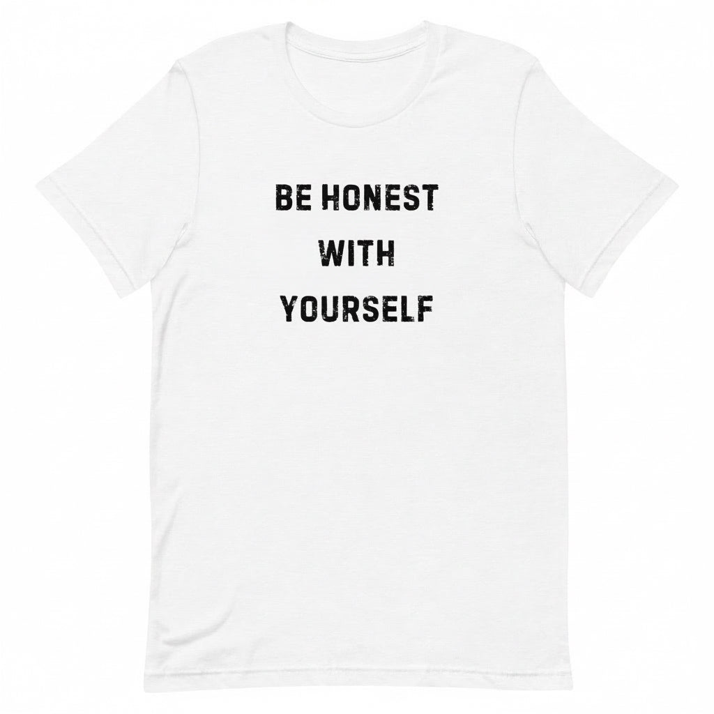 White t-shirt with 'BE HONEST WITH YOURSELF' text on a white background